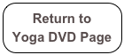 Return to 
Yoga DVD Page